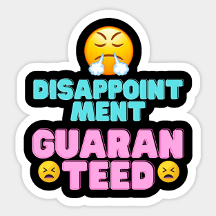 disappointment guaranteed Sticker